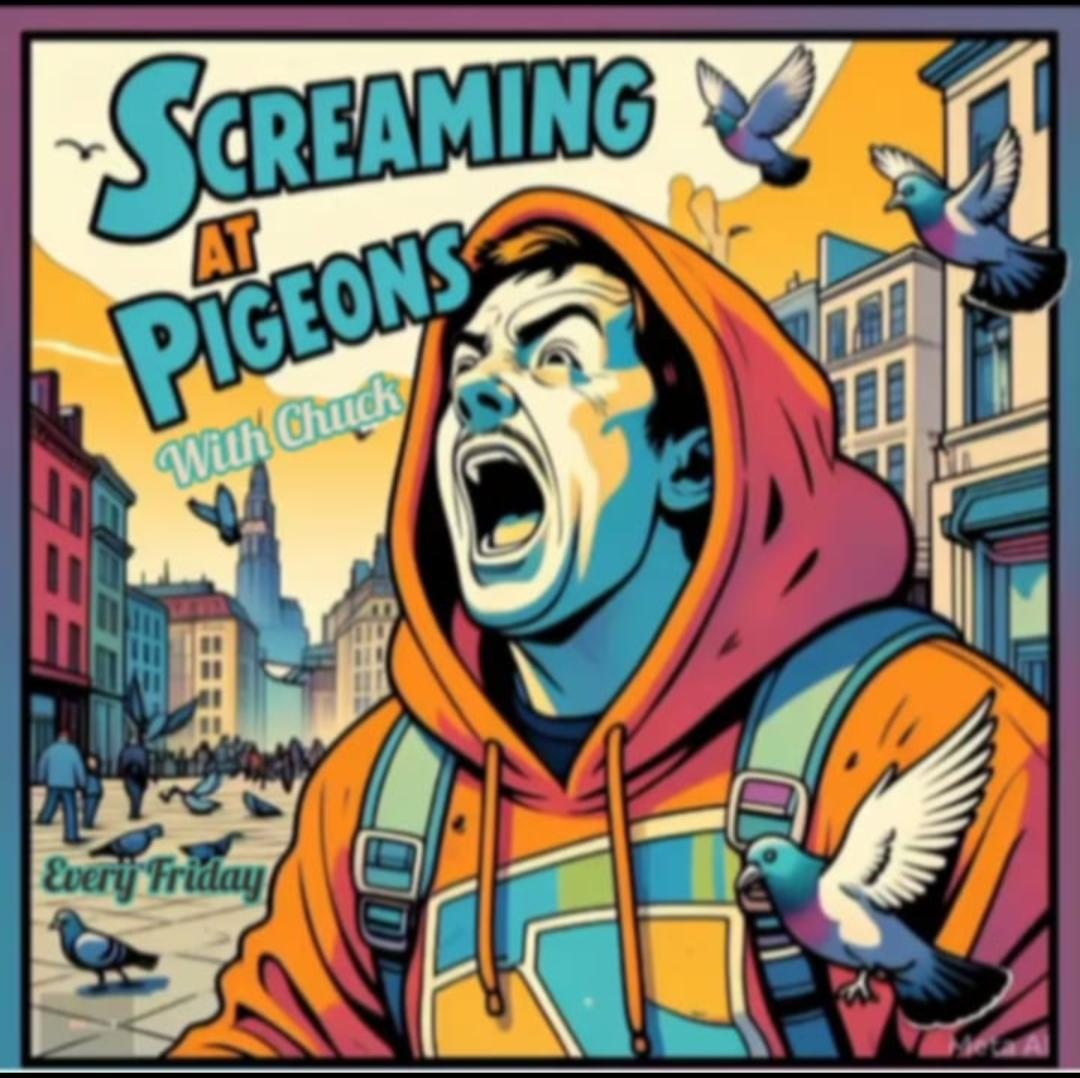 Screaming at Pigeons
